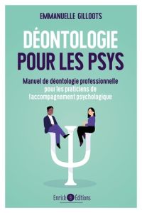 Déontologie pour les psys. Manuel de déontologie professionnelle pour les praticiens de l’accompagne - Gilloots Emmanuelle - Asselineau Brigitte