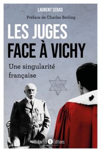 Les juges face à Vichy. Une singularité française - Sebag Laurent - Berling Charles