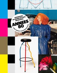 Années 80. Mode, design, graphisme en France - Lacquemant Karine - Gastaut Amélie