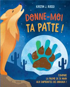 Donne-moi ta patte ! Compare la paume de ta main aux empreintes des animaux ! - Russo Kristin J. - Boylan Sue