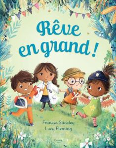 Rêve en grand ! - Stickley Frances - Fleming Lucy