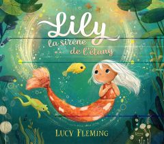 Lily, la sirène de l'étang - Fleming Lucy