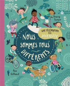 Nous sommes tous différents. Une célébration de la diversité - Turner Tracey - Gilland Åsa