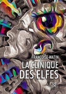 La clinique des elfes - Watin Françoise
