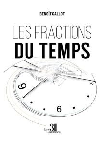 Les fractions du temps - Gallot Benoît