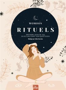 Rituels. Prendre soin de soi en ritualisant son quotidien - WOMOON