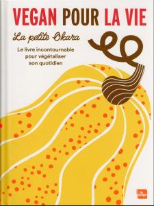 Vegan pour la vie. Le livre incontournable pour végétaliser son quotidien - Lagardette Marion - Mayer Lisa