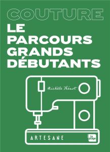 Couture. Le parcours grands débutants - Thénot Michèle - Lucano Frédéric