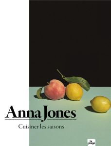 Cuisiner les saisons - Jones Anna - Cuba Ana