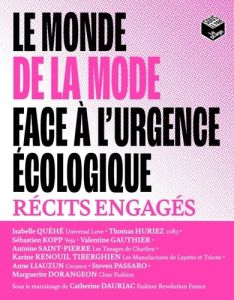 Le monde de la mode face à l'urgence écologique. Récits engagés - Quéhé Isabelle - Huriez Thomas - Kopp Sébastien -