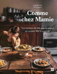 Comme chez mamie. Les recettes de nos grands-mères en version 100% végétale - Richard Aude