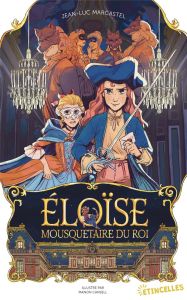 Eloïse, Mousquetaire du roi - Marcastel Jean-Luc - Cansell Manon