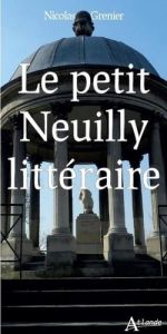 Le petit Neuilly littéraire - Grenier Nicolas - Fromantin Jean-Christophe