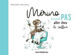 Mérino ne veut pas aller chez le coiffeur - Laverty Alice - Claire Céline