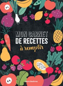 Mon carnet de recettes à remplir - COLLECTIF