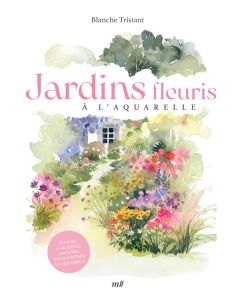 Jardins fleuris à l'aquarelle - Tristant Blanche