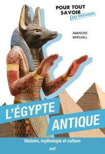 L'Egypte antique. Histoire, mythologie et culture - Marshall Amandine