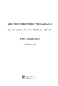 Les propriétaires versaillais sous Louis XIV et sous Louis XV - Fromageot Paul - Mon Autre librairie édition