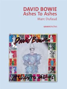 David Bowie. Ashes To Ashes - Dufaud Marc