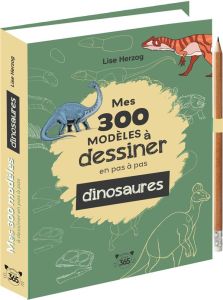 Mes 300 modèles à dessiner en pas à pas dinosaures. Avec un crayon - Herzog Lise