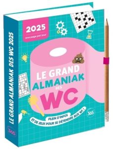 Le grand Almaniak des WC. Avec 1 crayon, Edition 2025 - Audrain Loïc - Bayle Marie-Laure - Lebrun Sandra