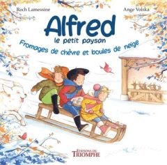 Alfred le petit paysan Tome 3 : Fromages de chèvre et boules de neige - Lamessine Roch - Volska Ange