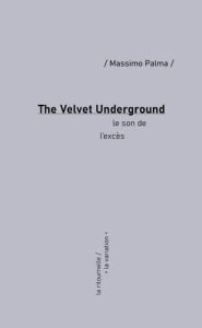 The Velvet Underground. Le son de l'excès - Palma Massimo - Esposito Manuel