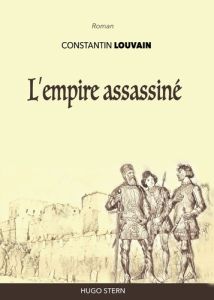 L’empire assassiné - Louvain Constantin