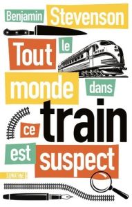 Tout le monde dans ce train est suspect - Stevenson Benjamin - Colin-Kapen Cindy