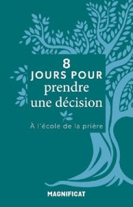 8 jours pour prendre une décision. A l'école de la prière - Toury Arnaud