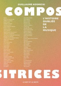 Compositrices. L'histoire oubliée de la musique - Kosmicki Guillaume