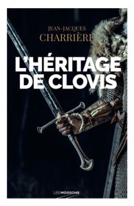 Le sang des Francs : L'héritage de Clovis - Charrière Jean-Jacques