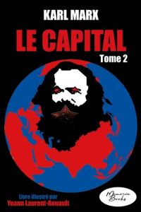 Le Capital - Livre illustré - tome 2. Édition 2023 - Laurent-Rouault Yoann - Marx Karl