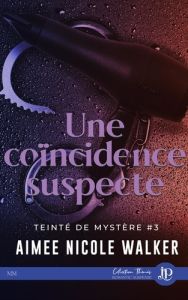 Teinté de mystère Tome 3 : Une coïncidence suspecte - Walker Aimée Nicole