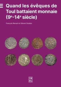 Quand les évêques de Toul battaient monnaie (9e-14e siècle) - Renard François - Giuliato Gérard