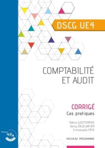 Comptabilité et audit UE 4 du DSCG. Corrigé, Edition 2024-2025 - Gouttefarde Patricia - Ziegelmeyer Fanny - Pèpe Em