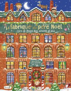 La fabrique du père Noël. Livre de l'Avent avec activités et jeux - Barsotti Eleonora - Massol Isabelle