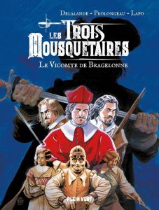 Les Trois Mousquetaires : Le vicomte de Bragelonne - Delalande Arnaud - Prolongeau Hubert - Lapo Alessi