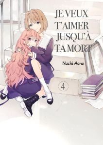 Je veux t'aimer jusqu'à ta mort Tome 4 - Aono Nachi - Paviot Morgane