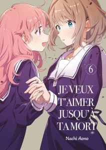 Je veux t'aimer jusqu'à ta mort Tome 6 - Aono Nachi