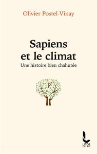 Sapiens et le climat. Une histoire bien chahutée - Postel-Vinay Olivier