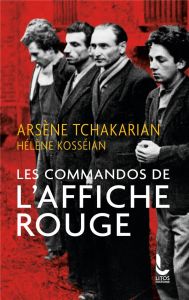 Les commandos de l'Affiche rouge. La vérité historique sur la première section de l'Armée secrète - Tchakarian Arsène - Kosséian Hélène