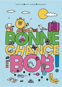 Bonne chance, Bob ! Un livre-jeu à lire dans les deux sens - Lairla Sergio - Lartitegui Ana-G - Boutin Arnaud