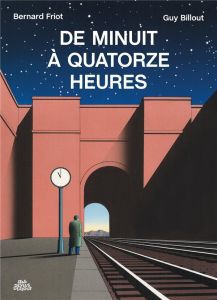 De minuit à quatorze heures - Billout Guy - Friot Bernard