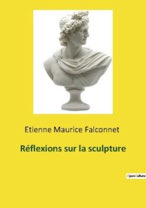 Réflexions sur la sculpture - Falconnet Etienne maurice