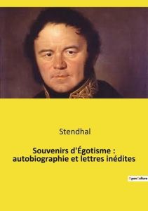 Souvenirs d'Égotisme : autobiographie et lettres inédites - STENDHAL