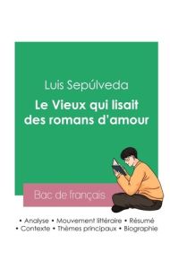 Réussir son Bac de français 2023 : Analyse du roman Le Vieux qui lisait des romans d'amour de Luis S - Sepúlveda Luis