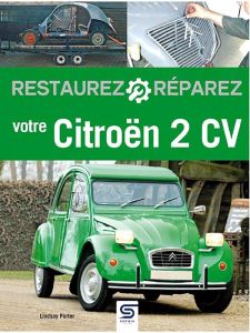 Restaurez et réparez votre 2 CV - Porter Lindsay - Horville Miguel