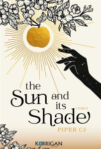 The Night and its Moon Tome 2 : The Sun and its Shade - Piper CJ - Moreno Lucie