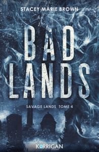 Savage Lands Tome 4 : Bad Lands - Brown Stacey Marie - Xaragai Karine